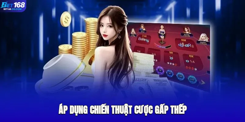 Áp dụng chiến thuật cược gấp thếp trong Xóc đĩa Bet168