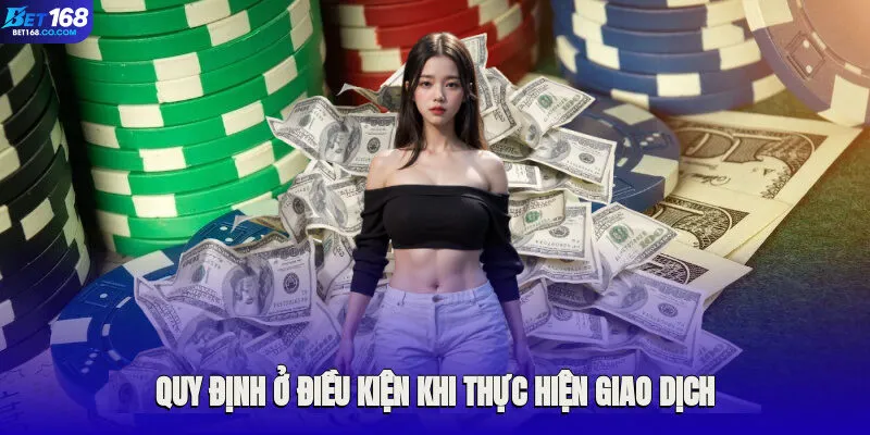 Quy định ở điều kiện khi thực hiện giao dịch rút thưởng online